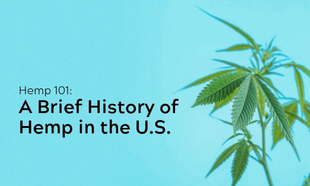 Hemp 101 A Brief History of Hemp in the U.S. Hemp 101 A Brief History of Hemp in the U.S.
